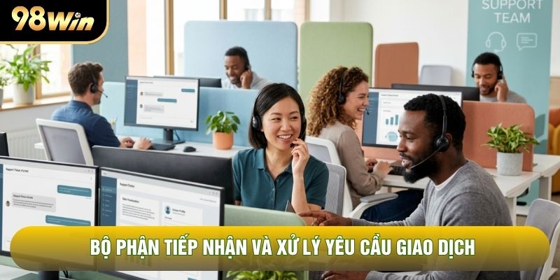 Bộ phận tiếp nhận và xử lý yêu cầu giao dịch Bộ phận tiếp nhận và xử lý yêu cầu giao dịch
