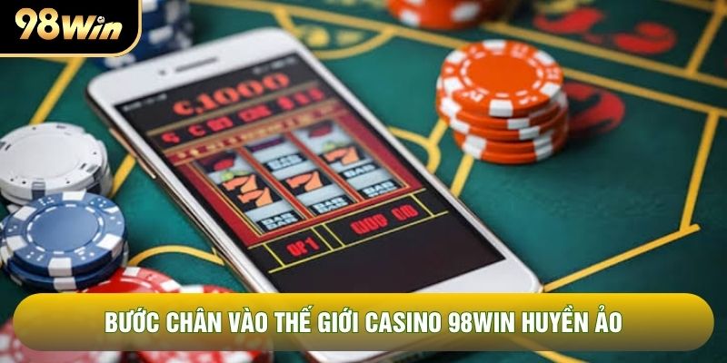 Bước chân vào thế giới Casino 98WIN huyền ảo Bước chân vào thế giới Casino 98WIN huyền ảo
