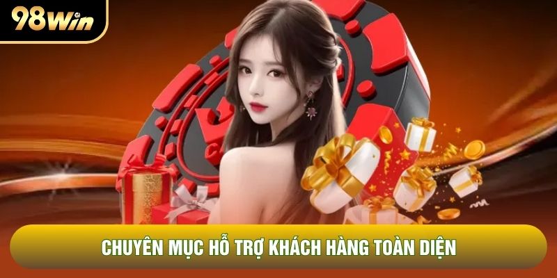 Chuyên mục hỗ trợ khách hàng toàn diện Chuyên mục hỗ trợ khách hàng toàn diện