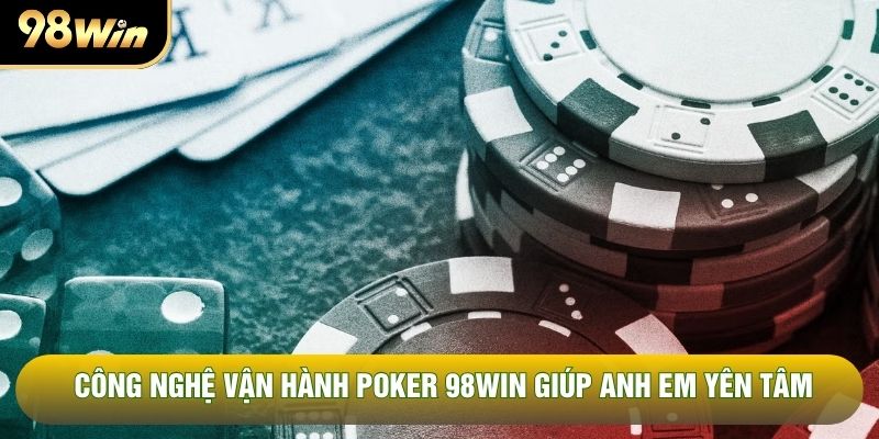 Công nghệ vận hành poker 98WIN giúp anh em yên tâm Công nghệ vận hành poker 98WIN giúp anh em yên tâm