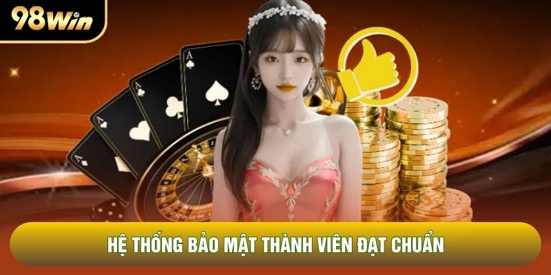 Hệ thống bảo mật thành viên đạt chuẩn Hệ thống bảo mật thành viên đạt chuẩn