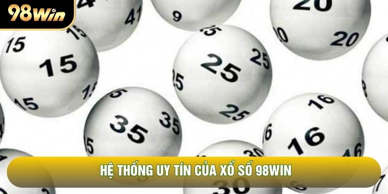 Hệ thống uy tín của xổ số 98WIN Hệ thống uy tín của xổ số 98WIN