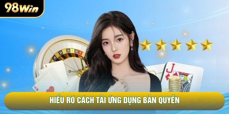 Hiểu rõ cách tải ứng dụng bản quyền Hiểu rõ cách tải ứng dụng bản quyền