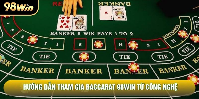 Hướng dẫn tham gia baccarat 98WIN từ công nghệ Hướng dẫn tham gia baccarat 98WIN từ công nghệ