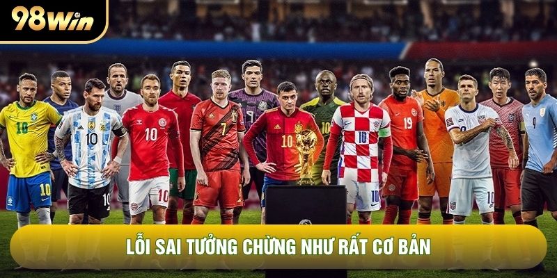 Lỗi sai tưởng chừng như rất cơ bản Lỗi sai tưởng chừng như rất cơ bản