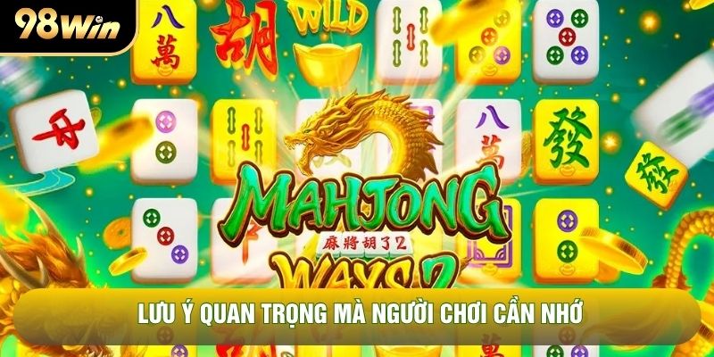 Lưu ý quan trọng mà người chơi cần nhớ Lưu ý quan trọng mà người chơi cần nhớ