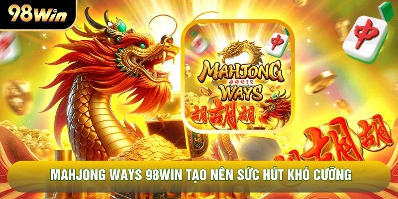 Mahjong Ways 98WIN tạo nên sức hút khó cưỡng Mahjong Ways 98WIN tạo nên sức hút khó cưỡng