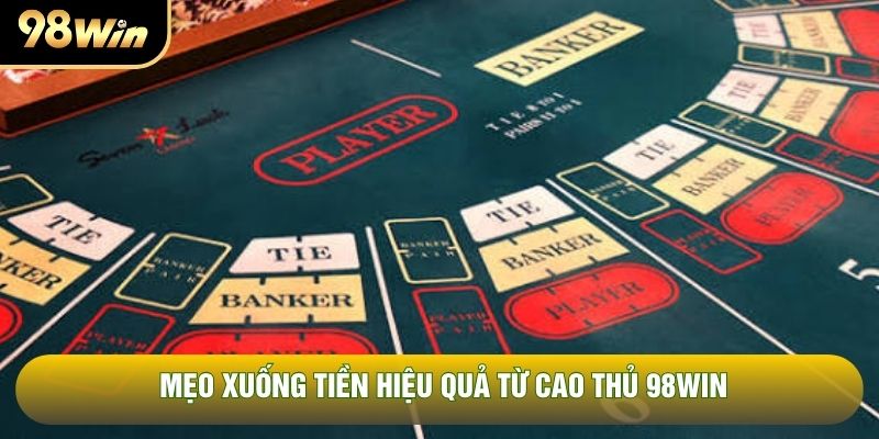 Mẹo xuống tiền hiệu quả từ cao thủ 98WIN Mẹo xuống tiền hiệu quả từ cao thủ 98WIN