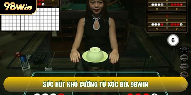Sức hút khó cưỡng từ xóc đĩa 98WIN Sức hút khó cưỡng từ xóc đĩa 98WIN