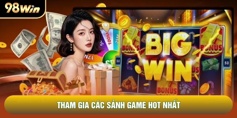 Tham gia các sảnh game hot nhất Tham gia các sảnh game hot nhất