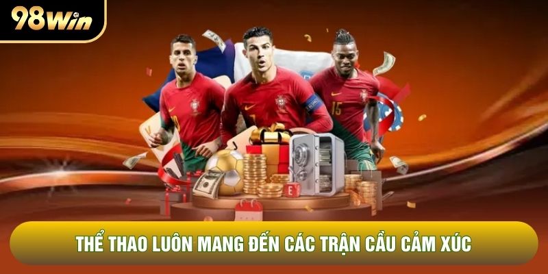 Thể thao luôn mang đến các trận cầu cảm xúc Thể thao luôn mang đến các trận cầu cảm xúc