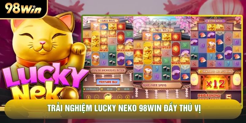 Trải nghiệm Lucky Neko 98WIN đầy thú vị Trải nghiệm Lucky Neko 98WIN đầy thú vị