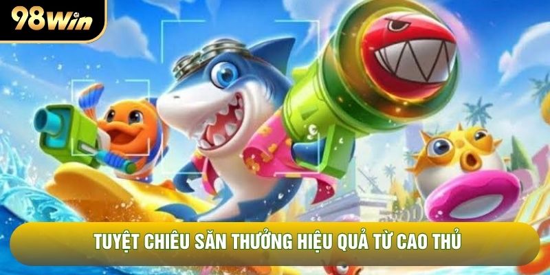 Tuyệt chiêu săn thưởng hiệu quả từ cao thủ Tuyệt chiêu săn thưởng hiệu quả từ cao thủ