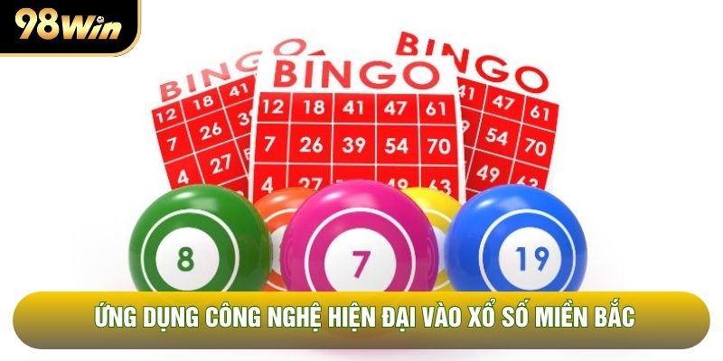 Ứng dụng công nghệ hiện đại vào xổ số miền Bắc Ứng dụng công nghệ hiện đại vào xổ số miền Bắc
