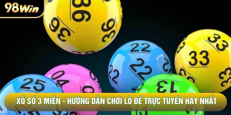 Xổ Số 3 Miền - Hướng Dẫn Chơi Lô Đề Trực Tuyến Hay Nhất